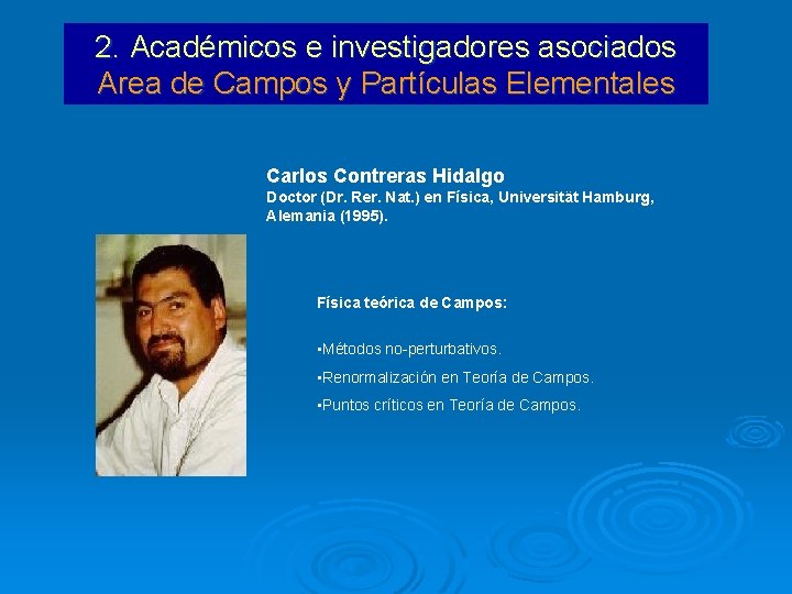 2. Académicos e investigadores asociados Area de Campos y Partículas Elementales Carlos Contreras Hidalgo