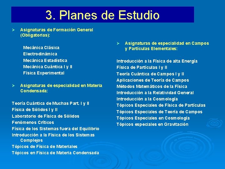 3. Planes de Estudio Ø Asignaturas de Formación General (Obligatorias): Mecánica Clásica Electrodinámica Mecánica