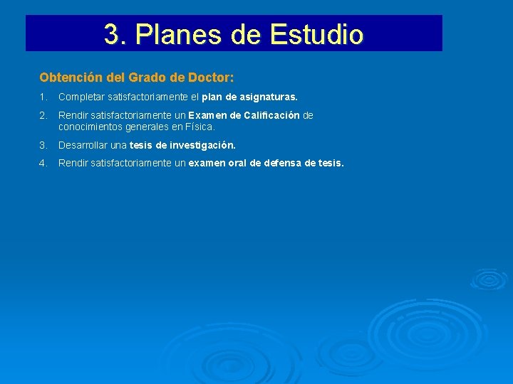 3. Planes de Estudio Obtención del Grado de Doctor: 1. Completar satisfactoriamente el plan