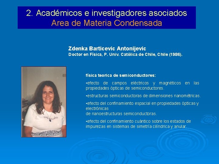 2. Académicos e investigadores asociados Area de Materia Condensada Zdenka Barticevic Antonijevic Doctor en