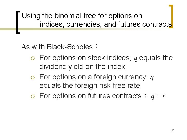 Using the binomial tree for options on indices, currencies, and futures contracts As with Using the binomial tree for options on indices, currencies, and futures contracts As with