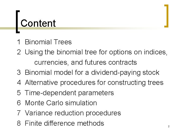 Content 1 Binomial Trees 2 Using the binomial tree for options on indices, currencies, Content 1 Binomial Trees 2 Using the binomial tree for options on indices, currencies,