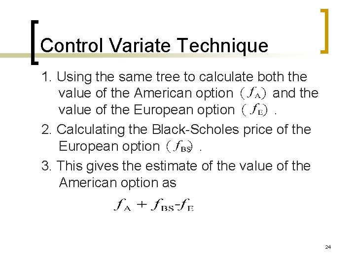 Control Variate Technique 1. Using the same tree to calculate both the value of Control Variate Technique 1. Using the same tree to calculate both the value of
