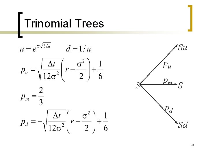 Trinomial Trees Su pu S pm S pd Sd 28 Trinomial Trees Su pu S pm S pd Sd 28