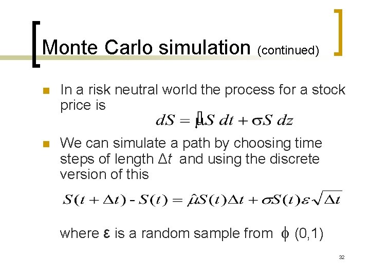 Monte Carlo simulation (continued) n In a risk neutral world the process for a Monte Carlo simulation (continued) n In a risk neutral world the process for a
