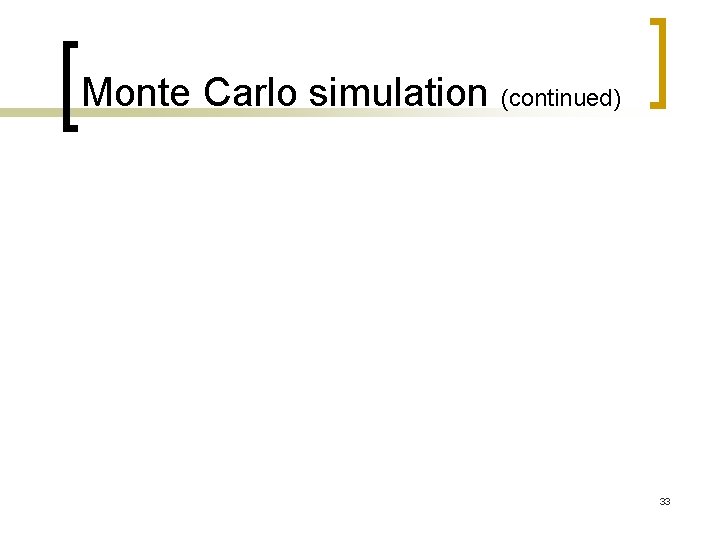 Monte Carlo simulation (continued) 33 Monte Carlo simulation (continued) 33