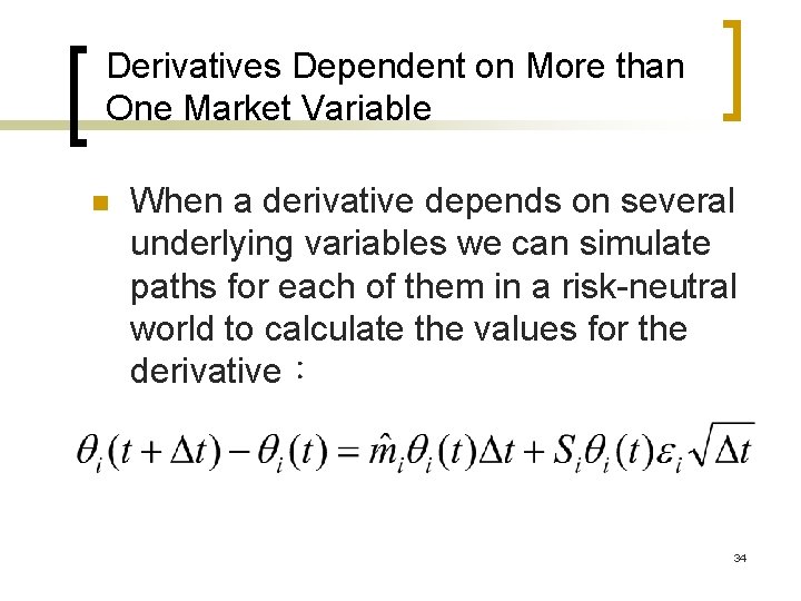 Derivatives Dependent on More than One Market Variable n When a derivative depends on Derivatives Dependent on More than One Market Variable n When a derivative depends on