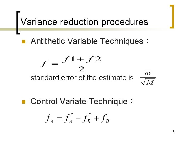 Variance reduction procedures n Antithetic Variable Techniques: standard error of the estimate is n Variance reduction procedures n Antithetic Variable Techniques: standard error of the estimate is n