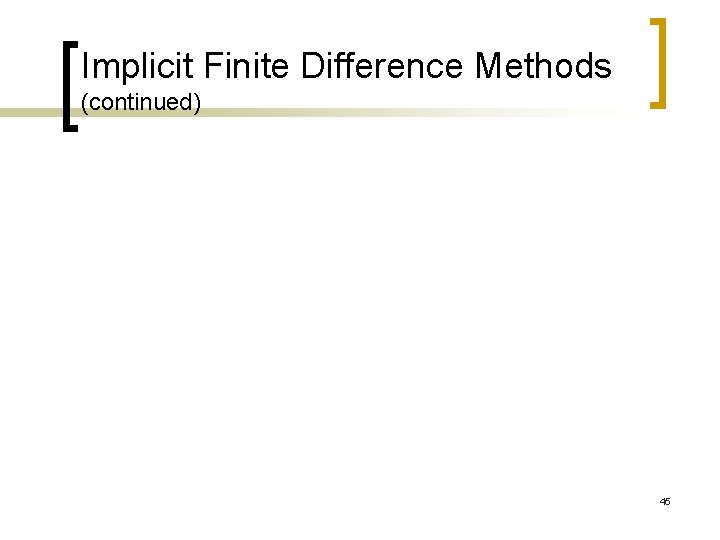 Implicit Finite Difference Methods (continued) 45 Implicit Finite Difference Methods (continued) 45