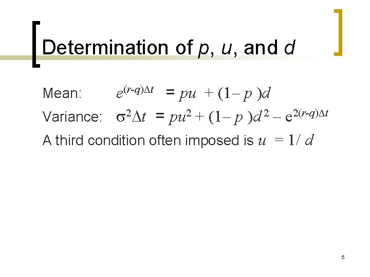 Determination of p, u, and d e(r-q)Dt = pu + (1– p )d Variance: Determination of p, u, and d e(r-q)Dt = pu + (1– p )d Variance: