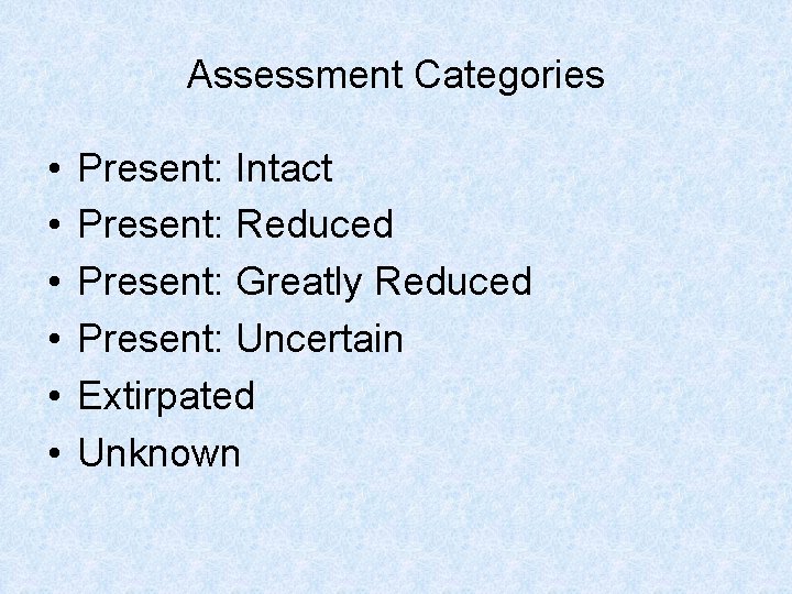 Assessment Categories • • • Present: Intact Present: Reduced Present: Greatly Reduced Present: Uncertain