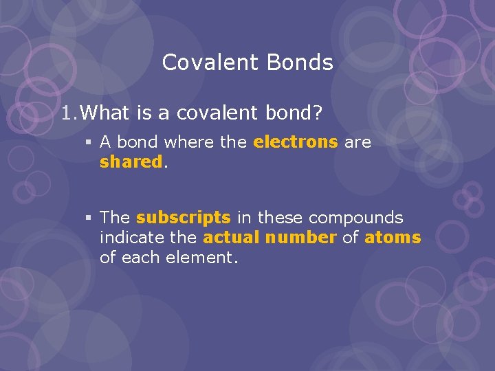 Covalent Bonds 1. What is a covalent bond? § A bond where the electrons
