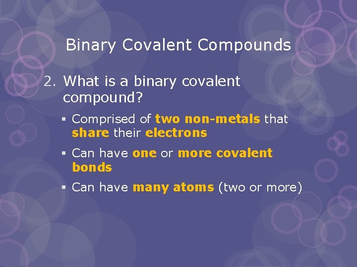 Binary Covalent Compounds 2. What is a binary covalent compound? § Comprised of two