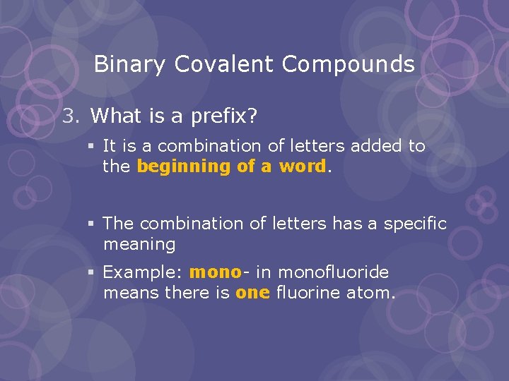 Binary Covalent Compounds 3. What is a prefix? § It is a combination of