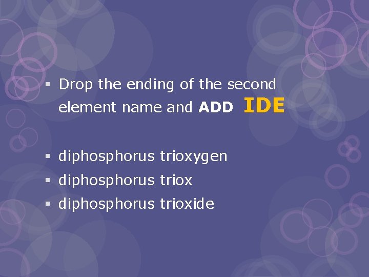 § Drop the ending of the second element name and ADD § diphosphorus trioxygen