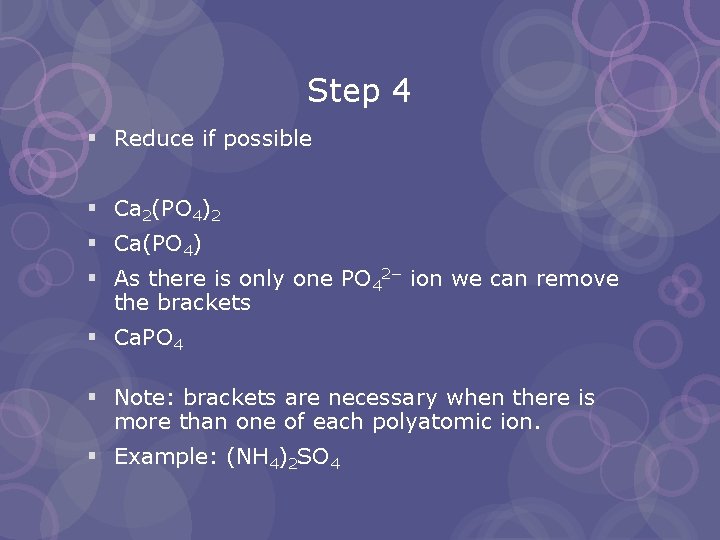 Step 4 § Reduce if possible § Ca 2(PO 4)2 § Ca(PO 4) §