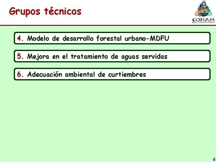 Grupos técnicos 4. Modelo de desarrollo forestal urbano-MDFU 5. Mejora en el tratamiento de