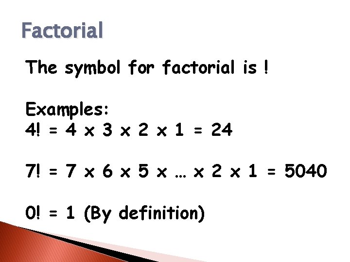 Factorial The symbol for factorial is ! Examples: 4! = 4 x 3 x