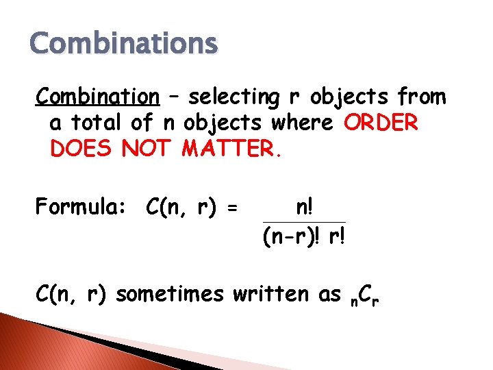 Combinations Combination – selecting r objects from a total of n objects where ORDER