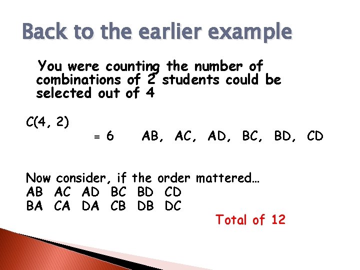 Back to the earlier example You were counting the number of combinations of 2 Back to the earlier example You were counting the number of combinations of 2
