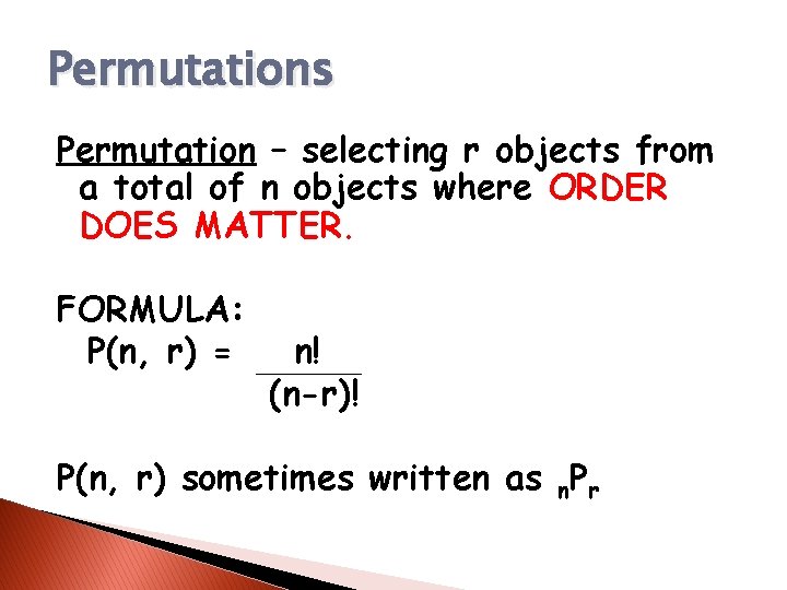 Permutations Permutation – selecting r objects from a total of n objects where ORDER