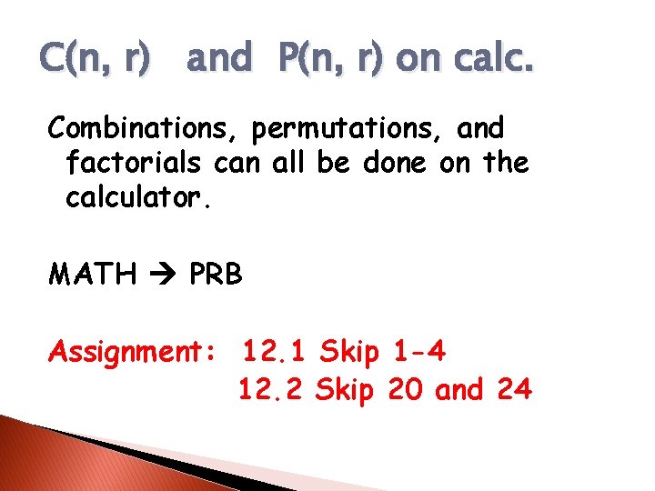C(n, r) and P(n, r) on calc. Combinations, permutations, and factorials can all be