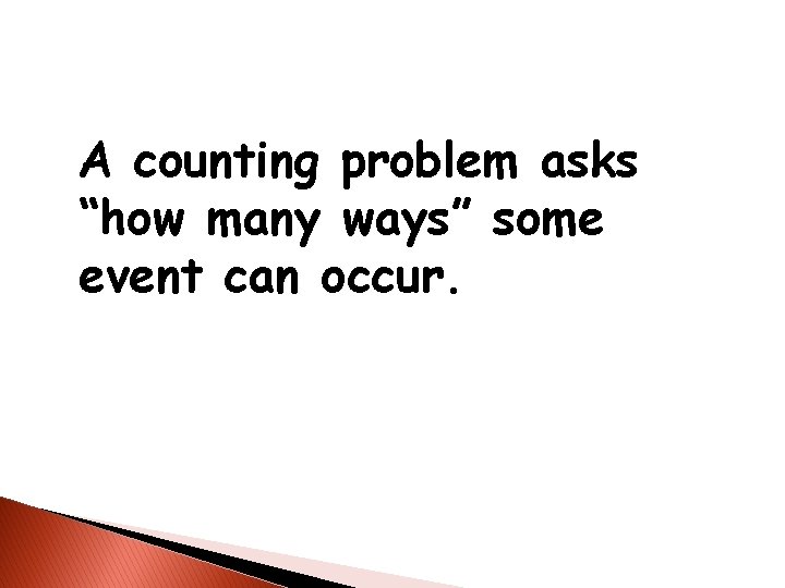 A counting problem asks “how many ways” some event can occur. 