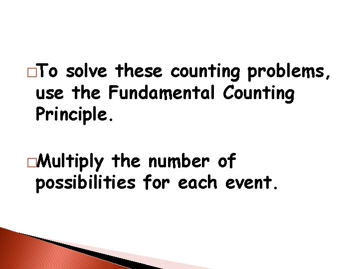 �To solve these counting problems, use the Fundamental Counting Principle. �Multiply the number of