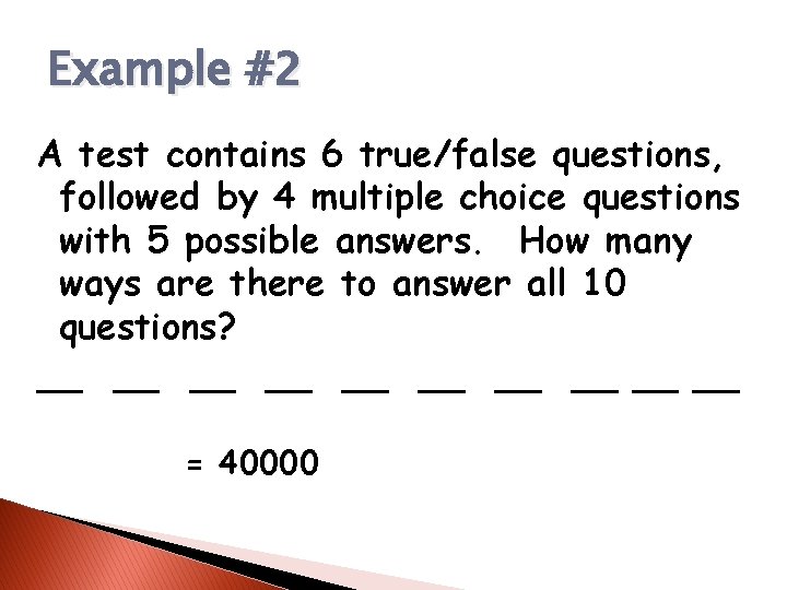 Example #2 A test contains 6 true/false questions, followed by 4 multiple choice questions