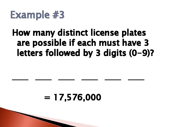 Example #3 How many distinct license plates are possible if each must have 3