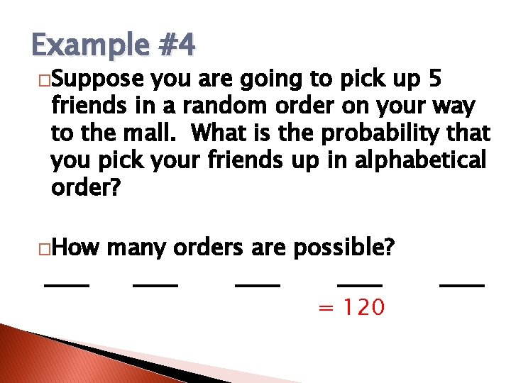 Example #4 �Suppose you are going to pick up 5 friends in a random