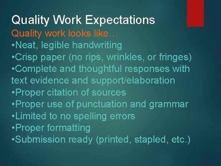 Quality Work Expectations Quality work looks like… • Neat, legible handwriting • Crisp paper