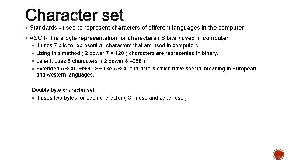 § Standards - used to represent characters of different languages in the computer. §