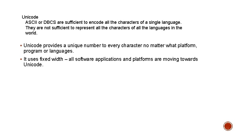 Unicode ASCII or DBCS are sufficient to encode all the characters of a single