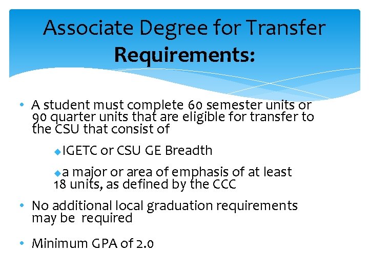 Associate Degree for Transfer Requirements: • A student must complete 60 semester units or