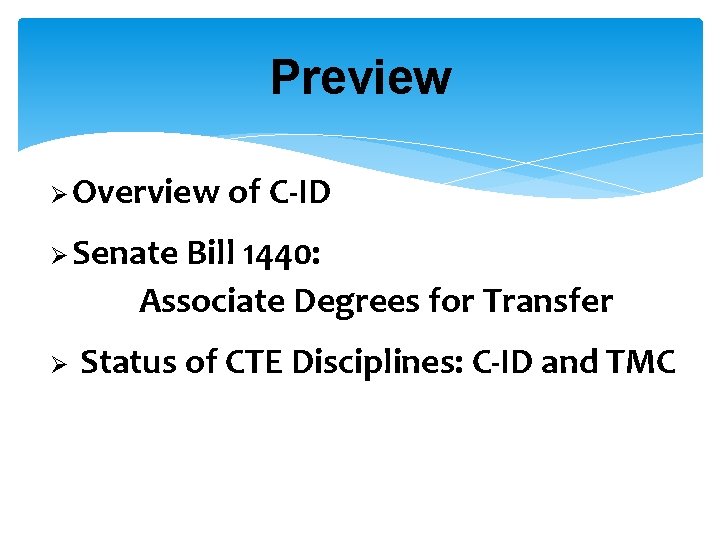 Preview Ø Overview of C-ID Ø Senate Bill 1440: Associate Degrees for Transfer Ø