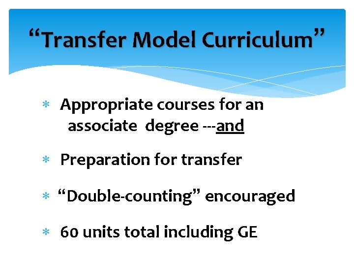 “Transfer Model Curriculum” Appropriate courses for an associate degree ---and Preparation for transfer “Double-counting”