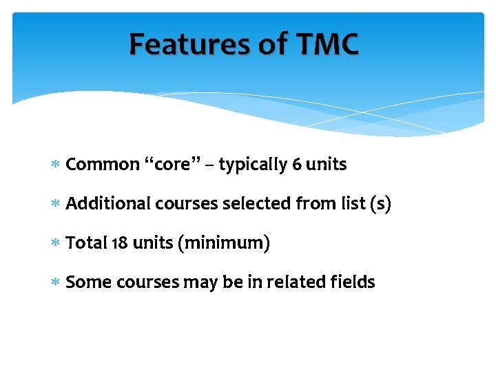 Features of TMC Common “core” – typically 6 units Additional courses selected from list