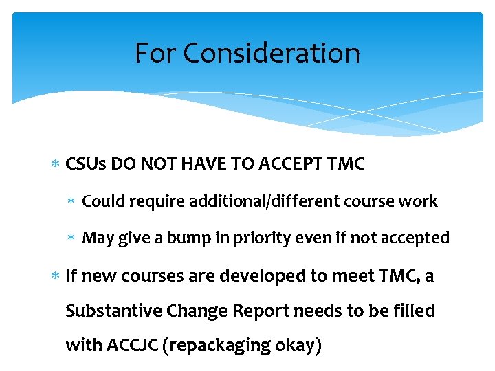 For Consideration CSUs DO NOT HAVE TO ACCEPT TMC Could require additional/different course work