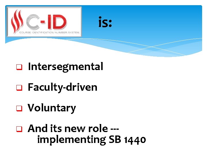 is: q Intersegmental q Faculty-driven q Voluntary q And its new role --implementing SB