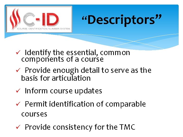 “Descriptors” Identify the essential, common components of a course ü Provide enough detail to
