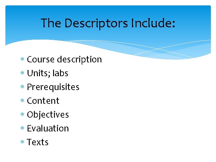 The Descriptors Include: Course description Units; labs Prerequisites Content Objectives Evaluation Texts 