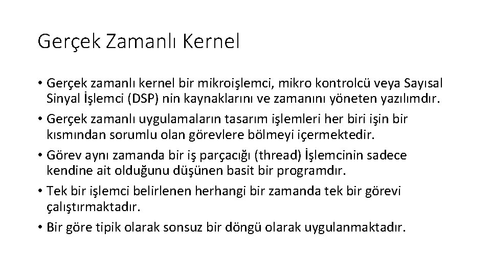 Gerçek Zamanlı Kernel • Gerçek zamanlı kernel bir mikroişlemci, mikro kontrolcü veya Sayısal Sinyal