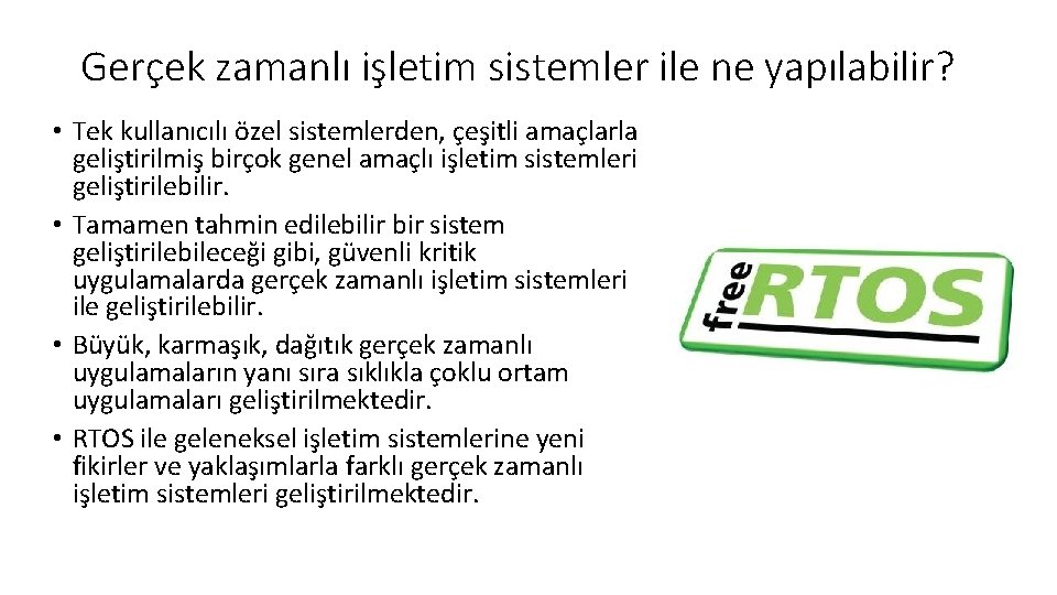 Gerçek zamanlı işletim sistemler ile ne yapılabilir? • Tek kullanıcılı özel sistemlerden, çeşitli amaçlarla