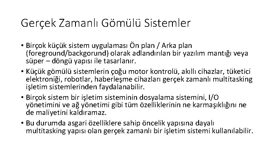 Gerçek Zamanlı Gömülü Sistemler • Birçok küçük sistem uygulaması Ön plan / Arka plan