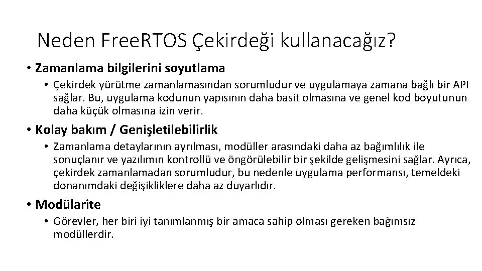 Neden Free. RTOS Çekirdeği kullanacağız? • Zamanlama bilgilerini soyutlama • Çekirdek yürütme zamanlamasından sorumludur