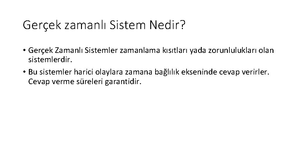 Gerçek zamanlı Sistem Nedir? • Gerçek Zamanlı Sistemler zamanlama kısıtları yada zorunlulukları olan sistemlerdir.