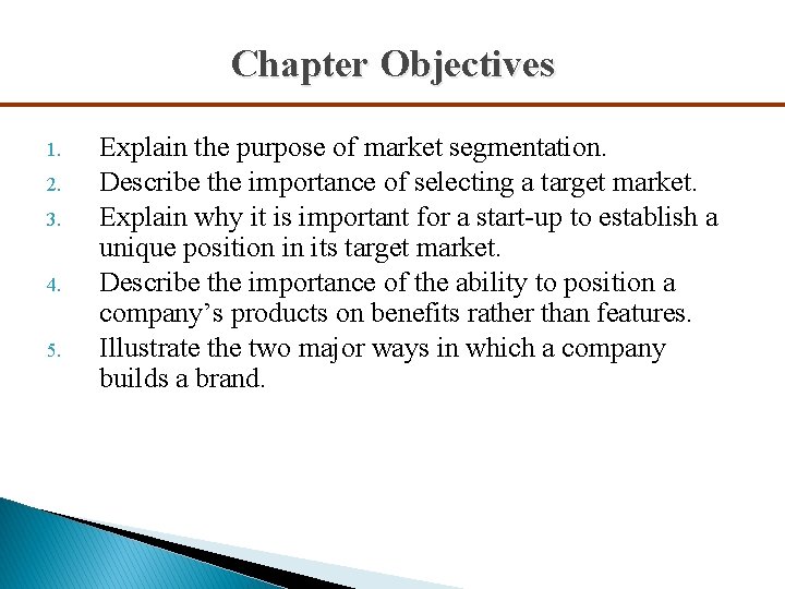 Chapter Objectives 1. 2. 3. 4. 5. Explain the purpose of market segmentation. Describe