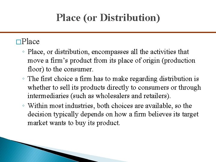 Place (or Distribution) � Place ◦ Place, or distribution, encompasses all the activities that