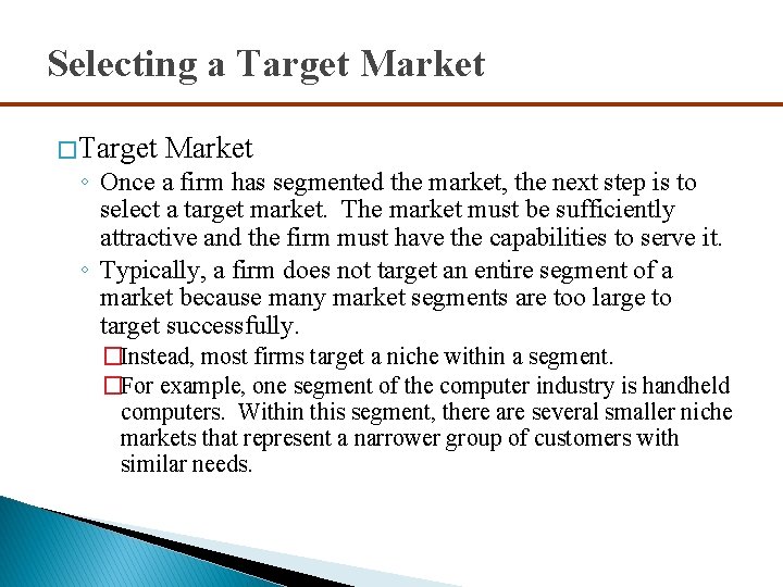 Selecting a Target Market � Target Market ◦ Once a firm has segmented the
